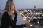 A Love So Beautiful – Michael Bolton –